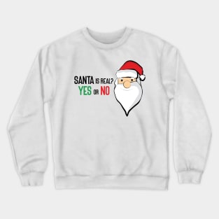 Santa is real YES or NO, Merry Christmas Day Crewneck Sweatshirt